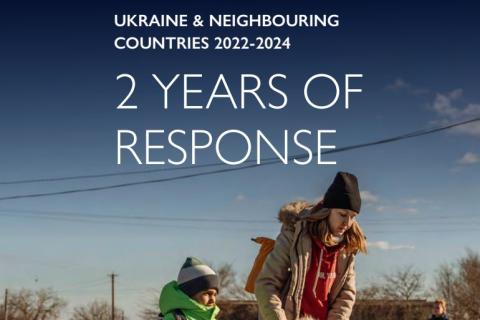 UKRAINE & NEIGHBOURING COUNTRIES 2022-2024. 2 YEARS OF RESPONSE